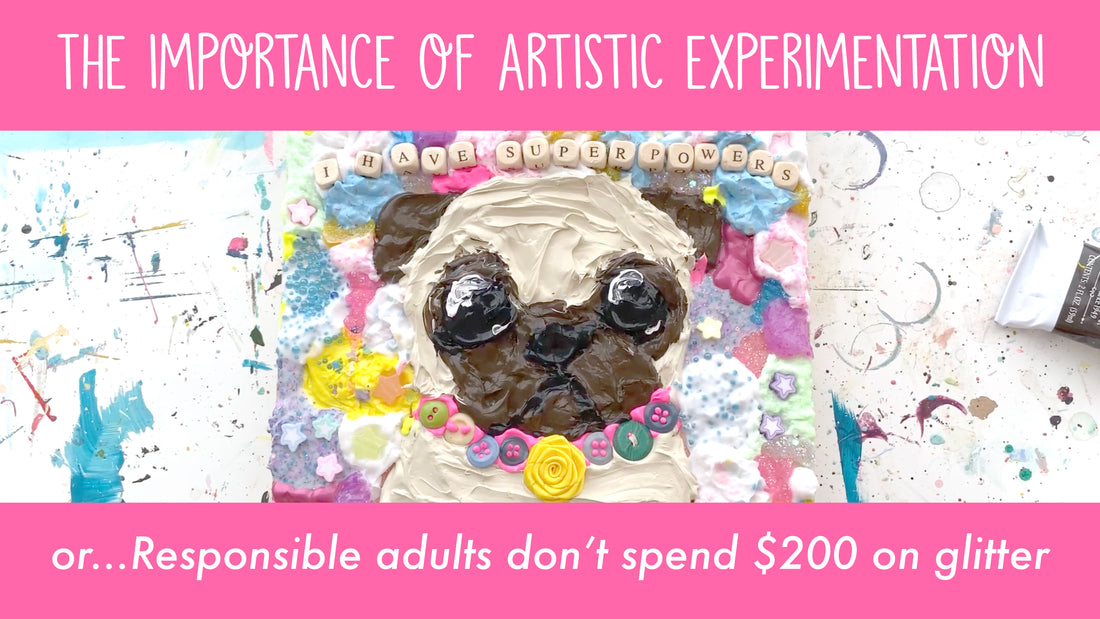 The Importance of Creative Experimentation, or Responsible Adults Don’t Spend $200 on Glitter