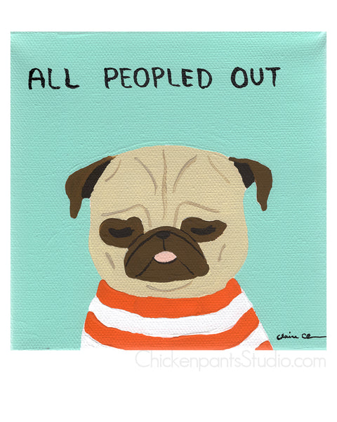 All Peopled Out -  Pug Art Print