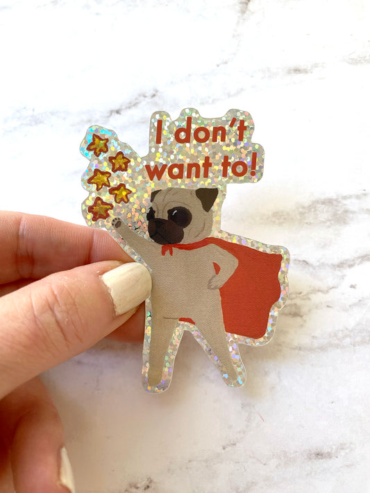 I Don't Want To! Holographic Glitter Pug Sticker