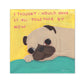 I Thought I Would Have It All Together By Now - Pug Vinyl Sticker