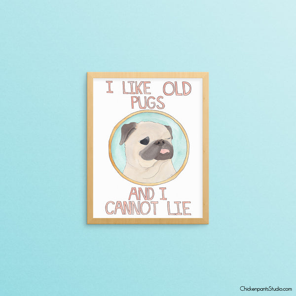 I Like Old Pugs And I Cannot Lie - Pug Art Print