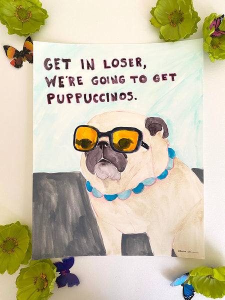 Get In Loser, We're Going To Get Puppuccinos - Original Pug Painting