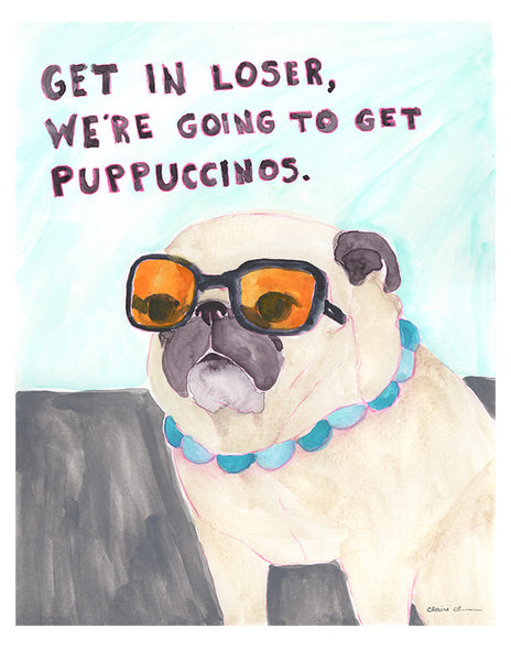 Get In Loser, We're Going To Get Puppuccinos - Original Pug Painting