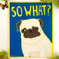 So What? - Original Pug Painting