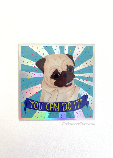 You Can Do It! General Encouragement Pug Holographic Vinyl Sticker
